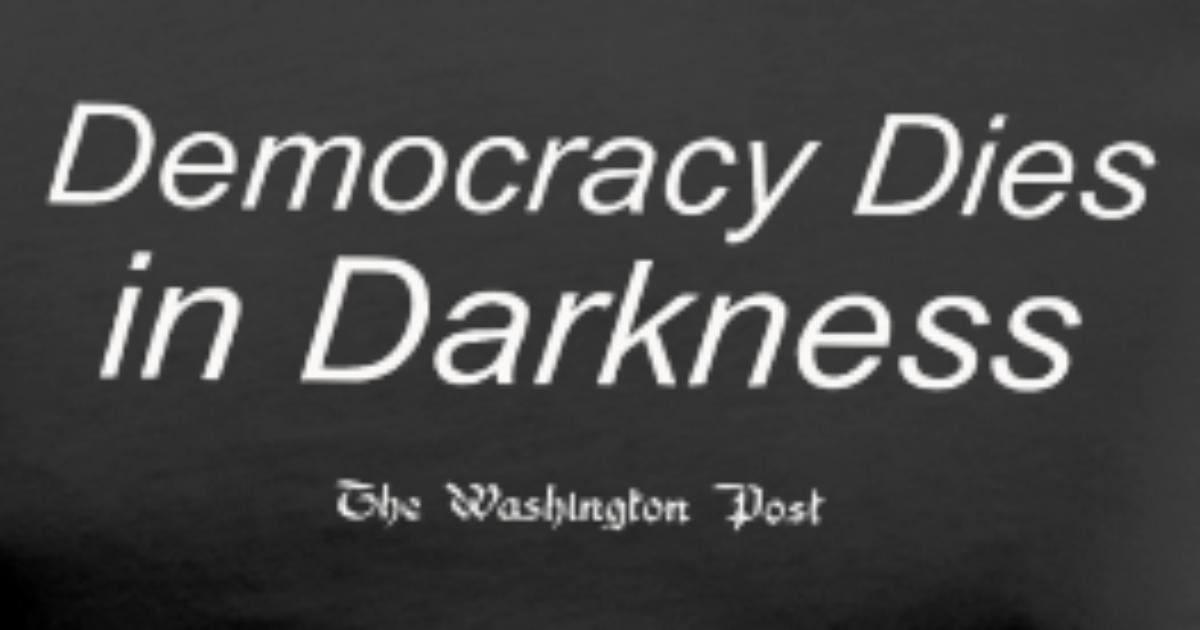 what does democracy dies in darkness mean